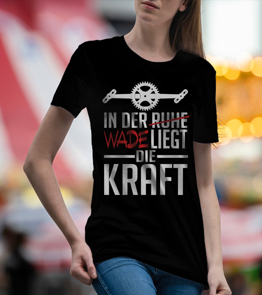 In Der Wade Liegt Die Kraft Mit Zahnrad Und Pedalen T-Shirt