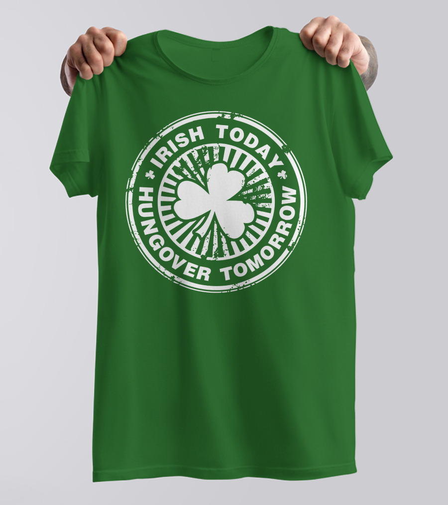 Irish Today Hungover Tomorrow Shamrock Stamp T-Shirt