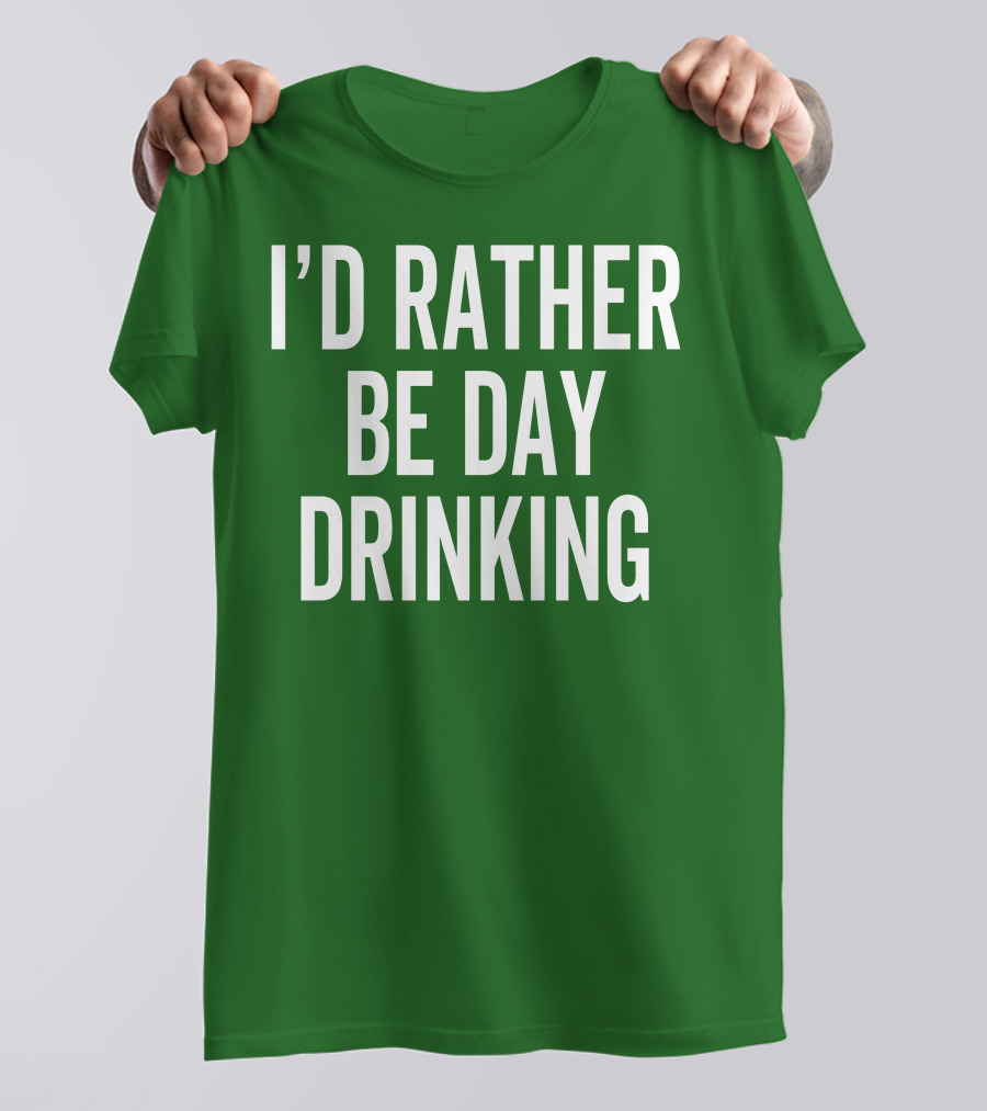 I'D Rather Be Day Drinking T-Shirt