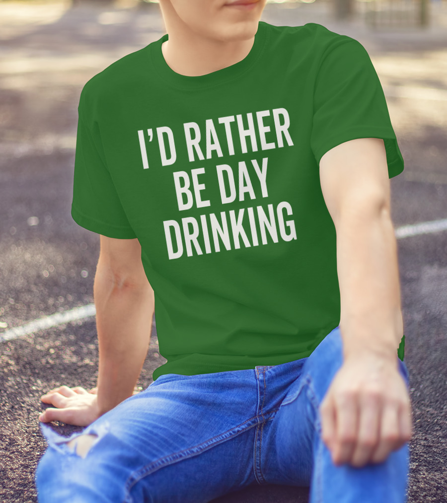 I'D Rather Be Day Drinking T-Shirt