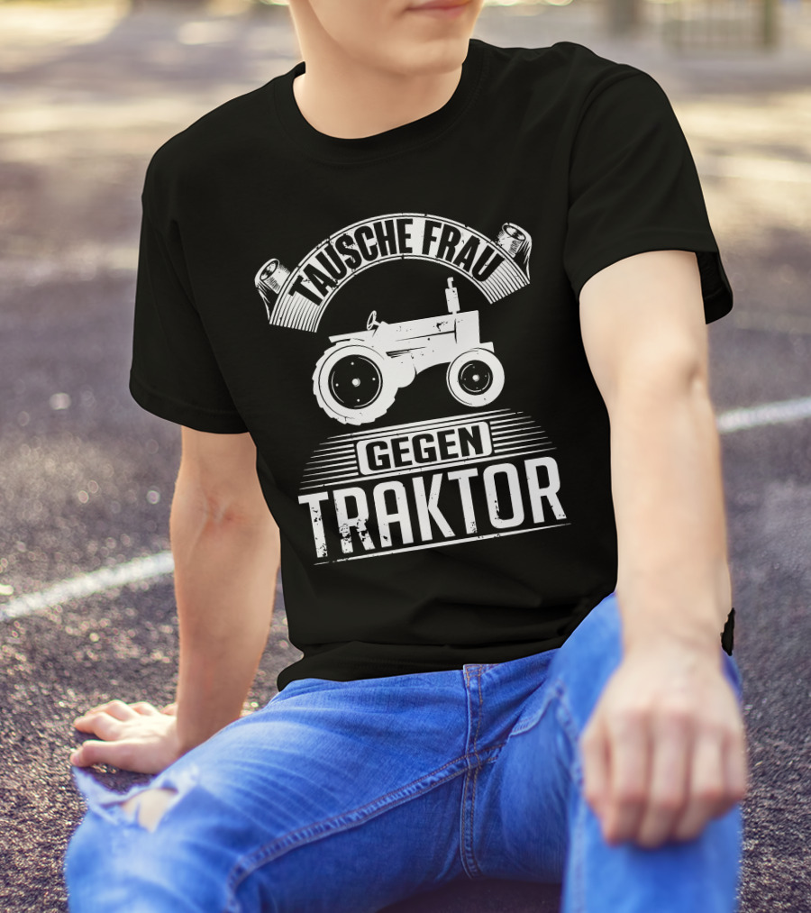 Tausche Frau Gegen Traktor T-Shirt