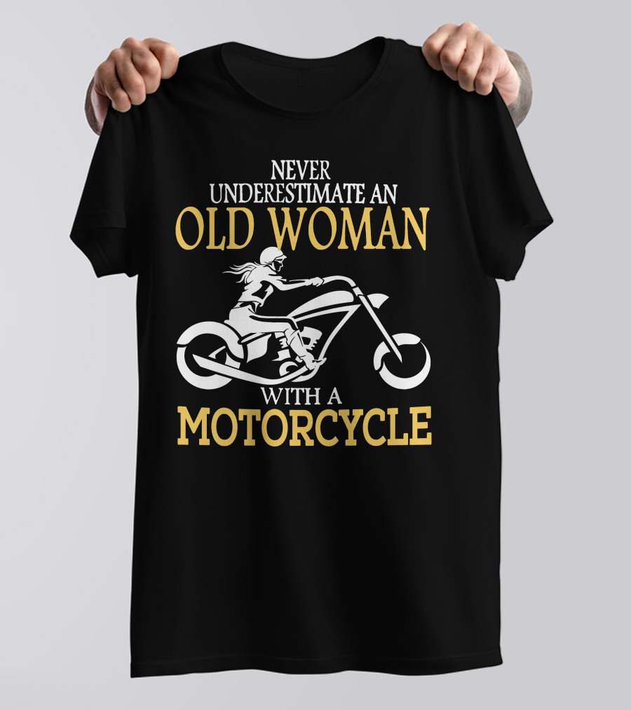 Never Underestimate An Old Woman With A Motorcycle T-Shirt