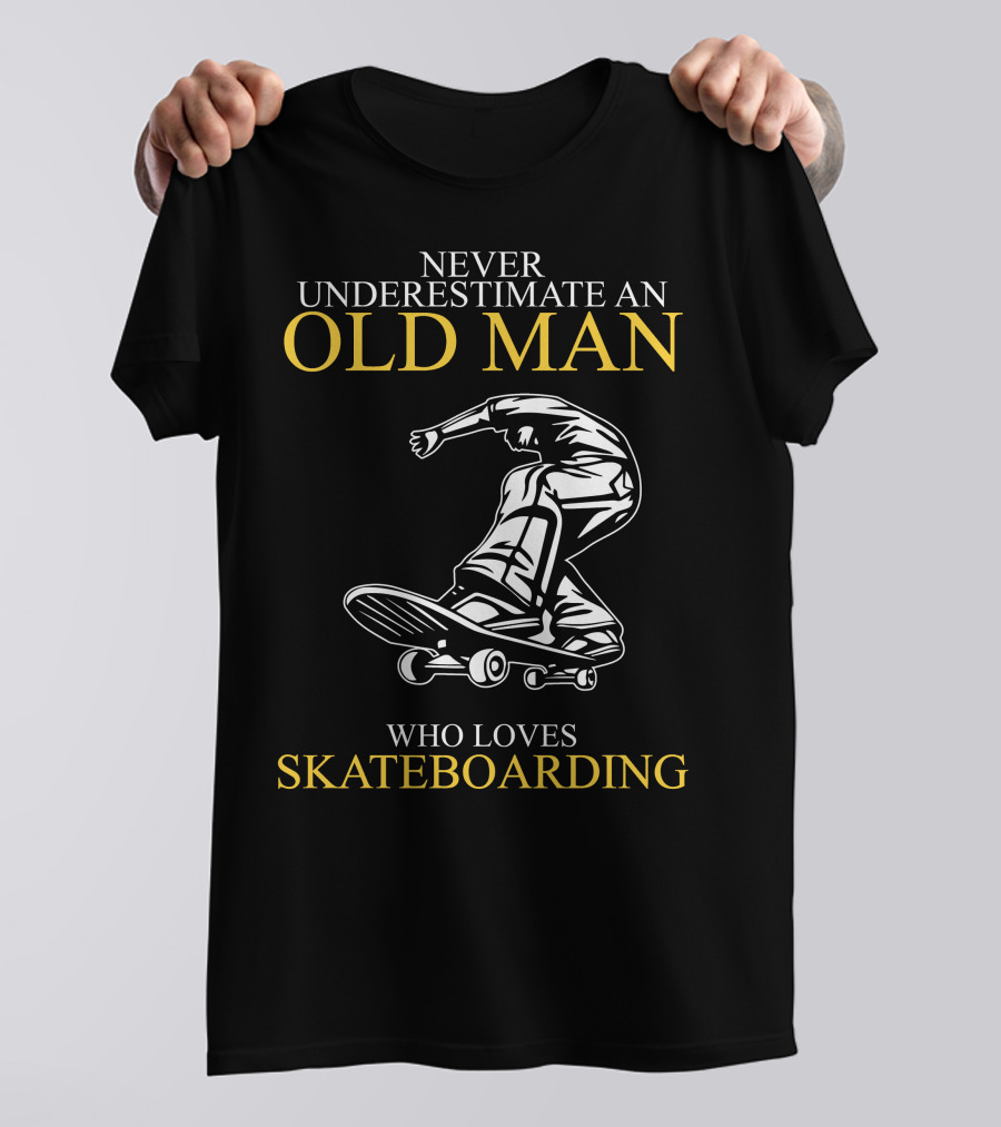 Never Underestimate An Old Man Who Loves Skateboarding T-Shirt