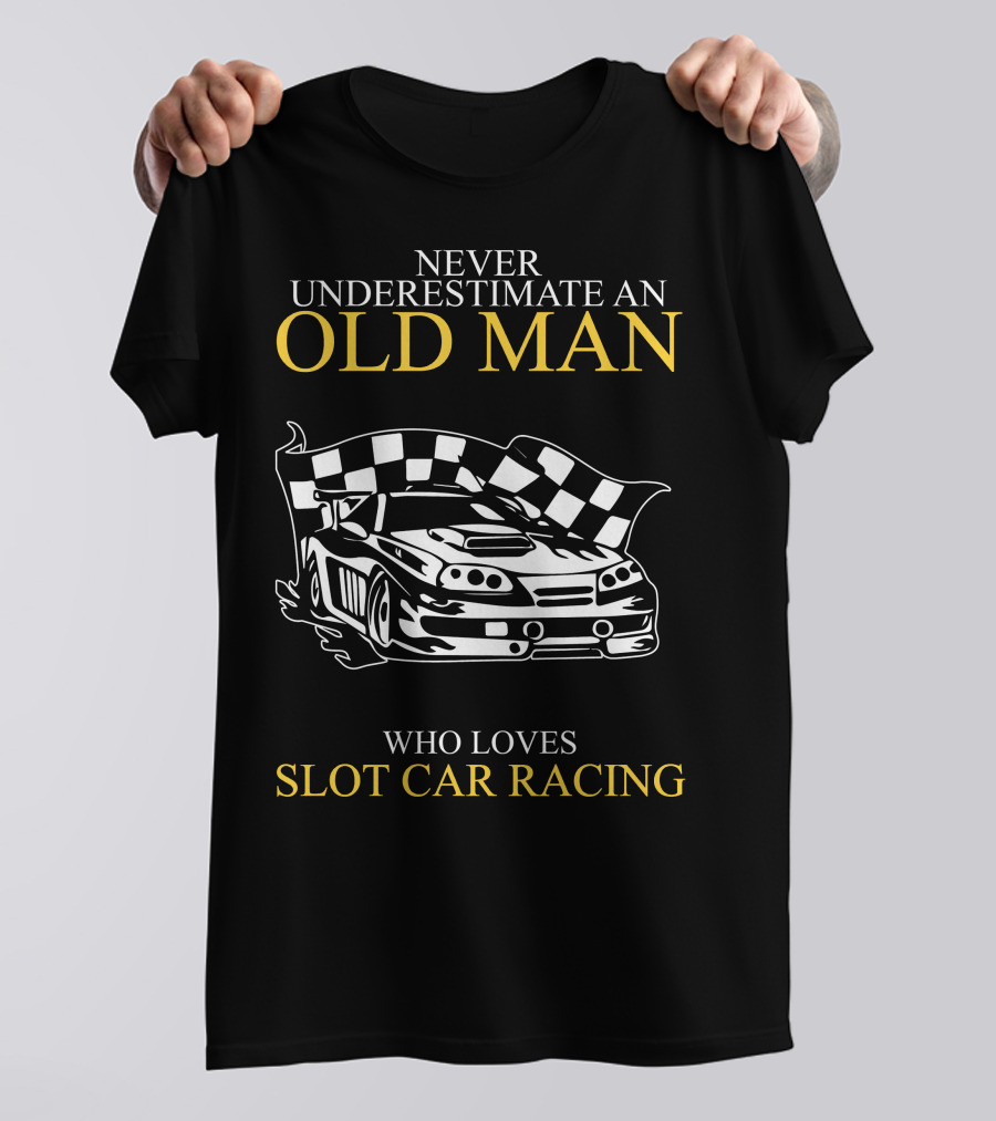 Never Underestimate An Old Man Who Loves Slot Car Racing T-Shirt