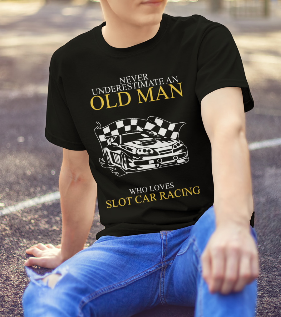 Never Underestimate An Old Man Who Loves Slot Car Racing T-Shirt