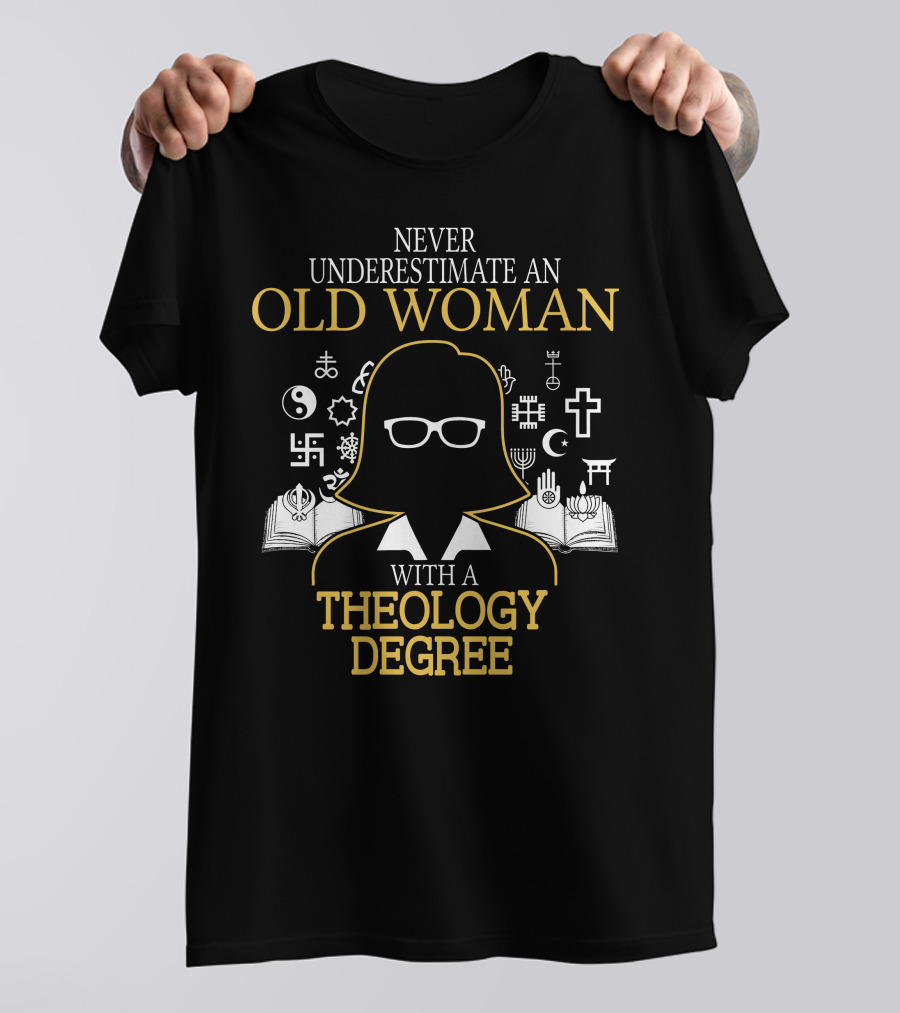 Never Underestimate An Old Woman With A Theology Degree And Symbols Of Faith T-Shirt