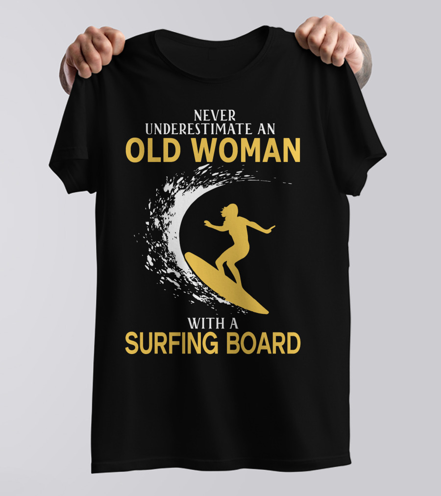 Never Underestimate An Old Woman With A Surfing Board Silhouette Surf Scene T-Shirt