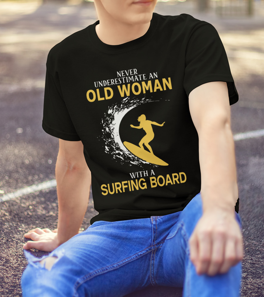 Never Underestimate An Old Woman With A Surfing Board Silhouette Surf Scene T-Shirt