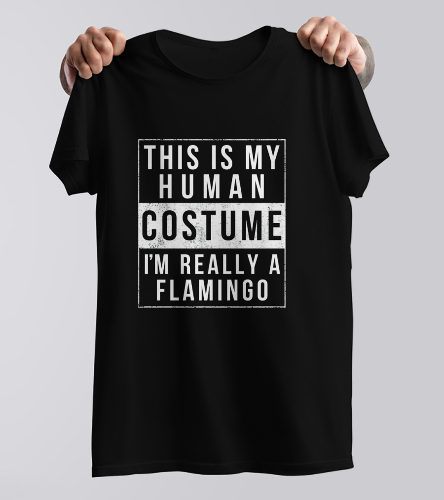 This Is My Human Costume I'm Really A Flamingo Halloween Funny Easy T-Shirt
