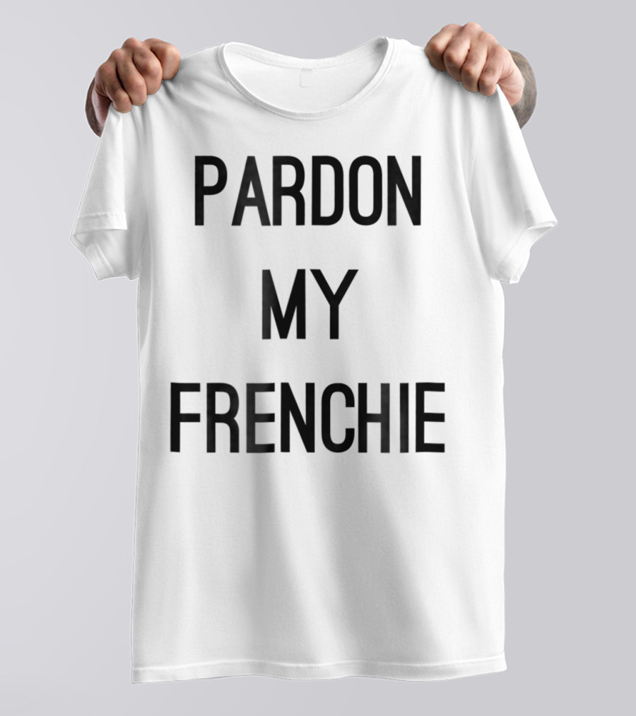 Pardon My Frenchie French Bulldog Funny T-Shirt
