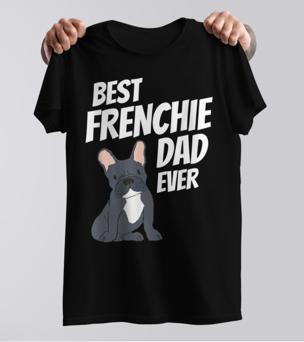 Best Frenchie Dad Ever Cute Dog Puppy Pet Mens T-Shirt