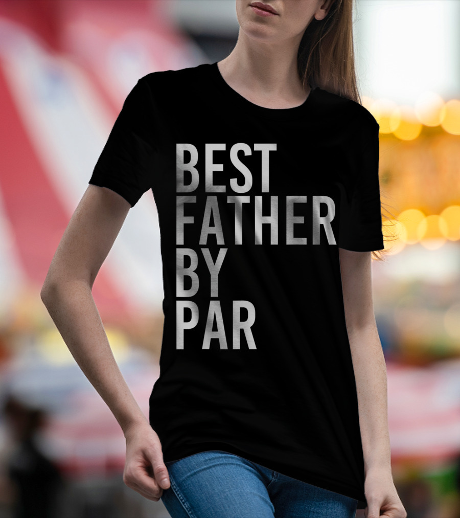 Best Father By Par Golf T-Shirt
