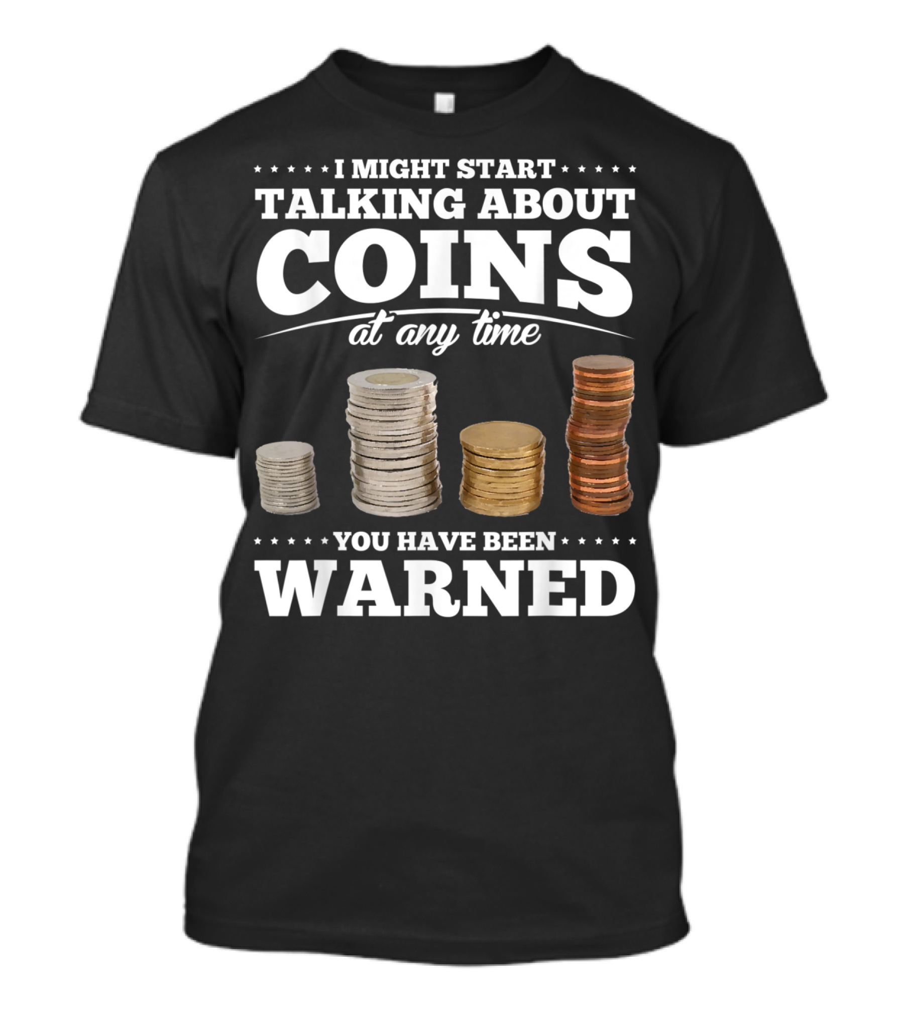 I Might Start Talking About Coins At Any Time You Have Been Warned T-Shirt