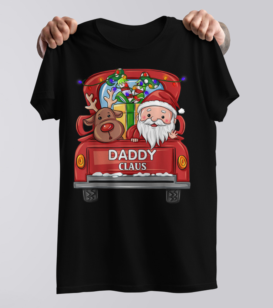Daddy Claus Reindeer Elf Truck Christmas Gifts T-Shirt