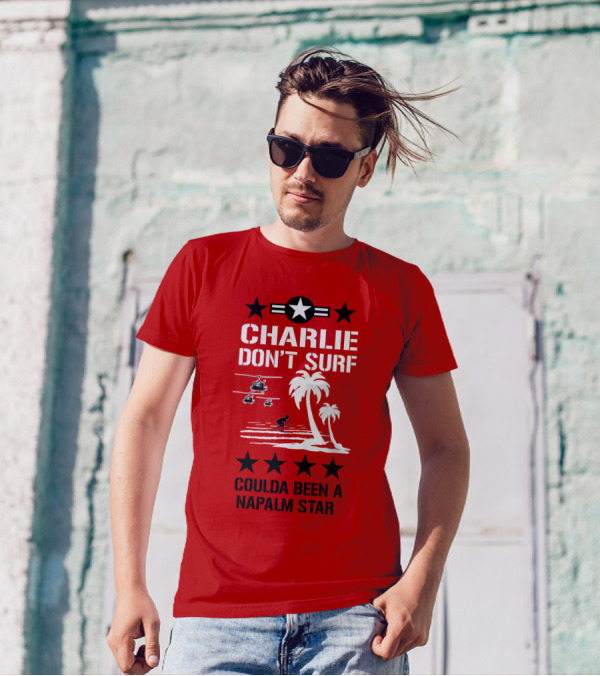 CHARLIE DON'T SURF COULDA BEEN A NAPALM STAR T-Shirt