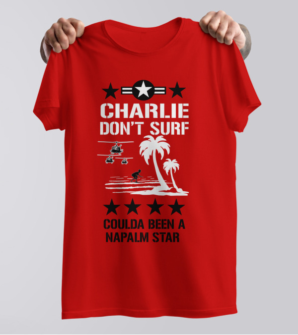 CHARLIE DON'T SURF COULDA BEEN A NAPALM STAR T-Shirt
