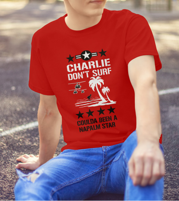 CHARLIE DON'T SURF COULDA BEEN A NAPALM STAR T-Shirt
