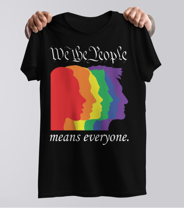 We The People Means Everyone Rainbow T-Shirt