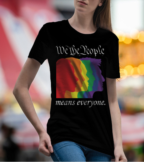 We The People Means Everyone Rainbow T-Shirt
