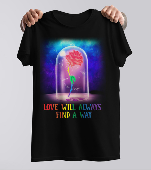 Love Will Always Find A Way Enchanted Rose Under Glass Dome T-Shirt