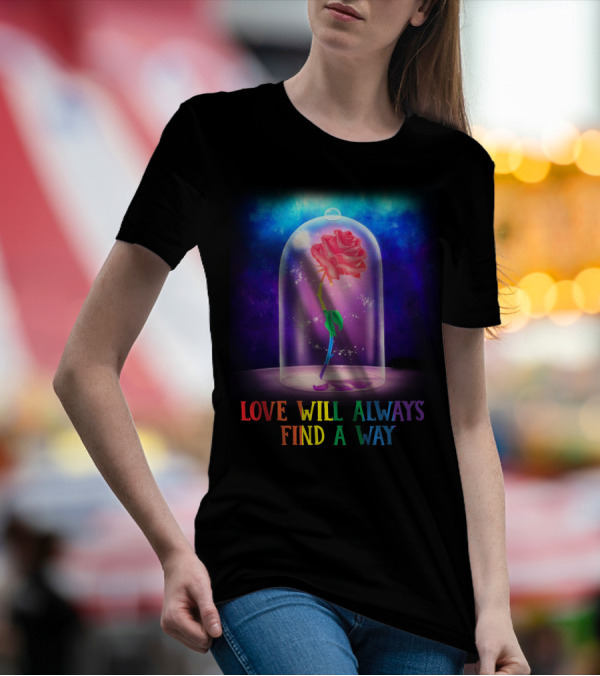 Love Will Always Find A Way Enchanted Rose Under Glass Dome T-Shirt
