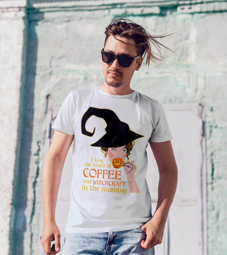 I Love The Smell Of Coffee And Witchcraft In The Morning T-Shirt
