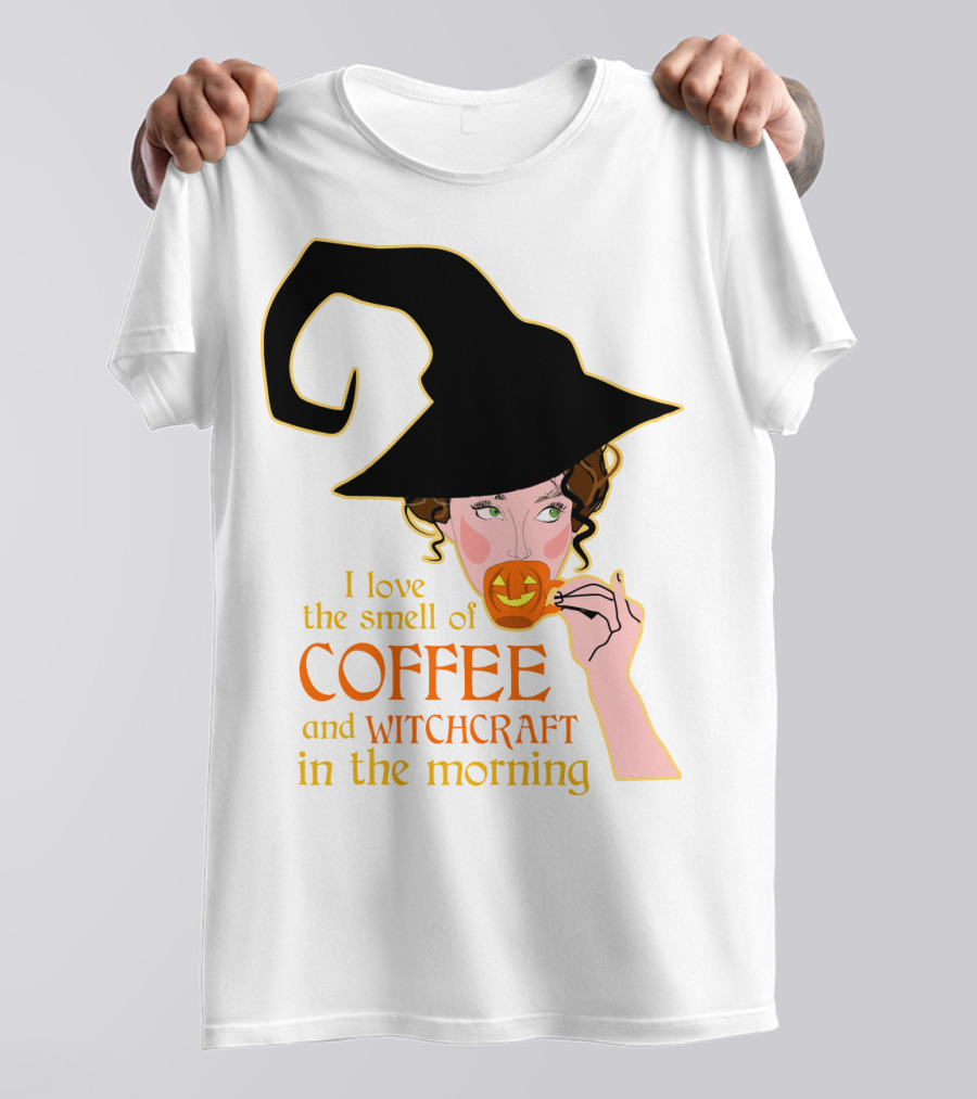 I Love The Smell Of Coffee And Witchcraft In The Morning T-Shirt