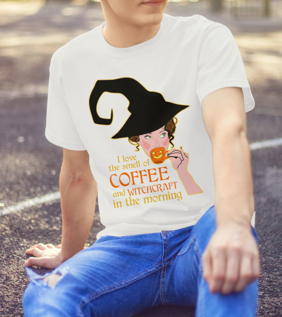 I Love The Smell Of Coffee And Witchcraft In The Morning T-Shirt