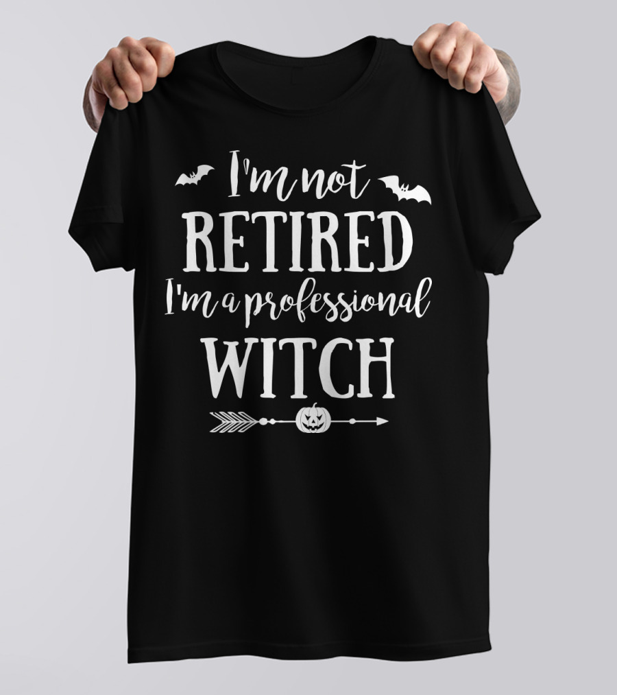 I'm Not Retired I'm A Professional Witch Halloween Bats And Pumpkin Arrow T-Shirt