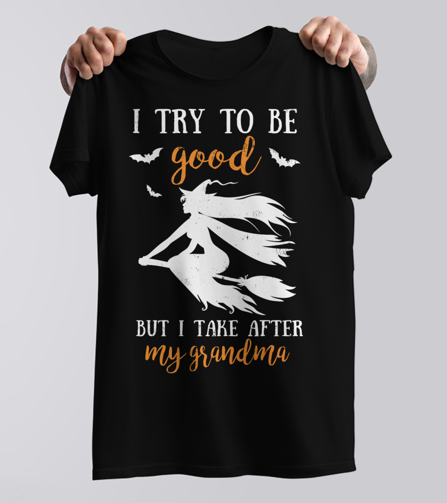 I Try To Be Good But I Take After My Grandma T-Shirt