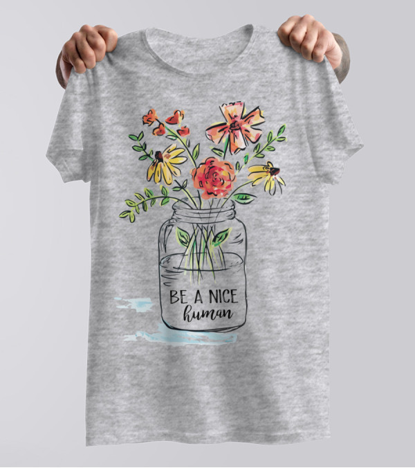 Be A Nice Human Flower Jar T-Shirt