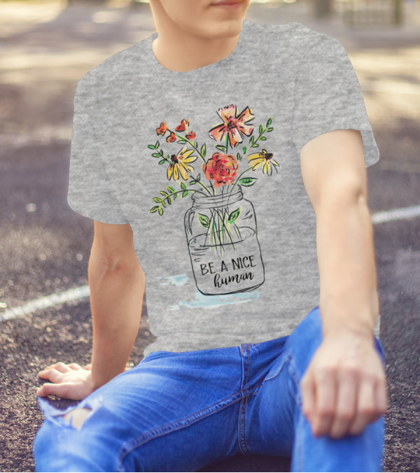Be A Nice Human Flower Jar T-Shirt