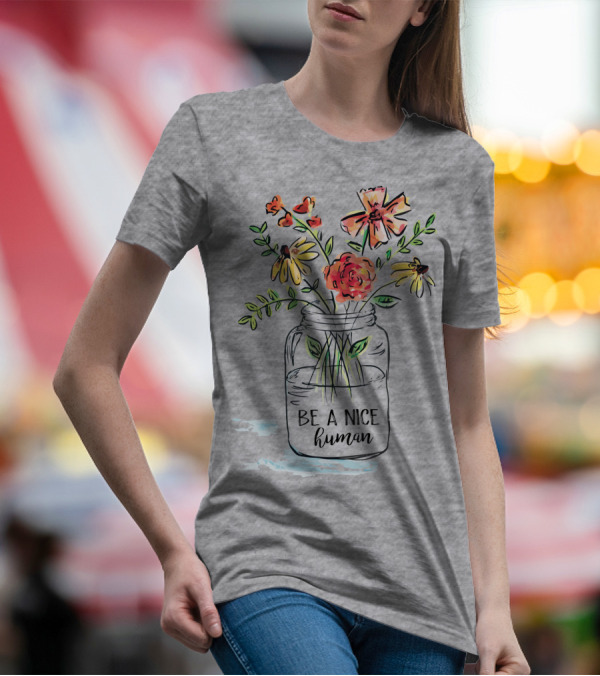Be A Nice Human Flower Jar T-Shirt