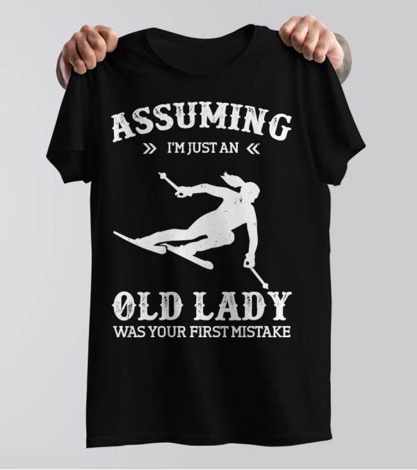 Assuming I'm Just An Old Lady Was Your First Mistake Snow Skiing T-Shirt