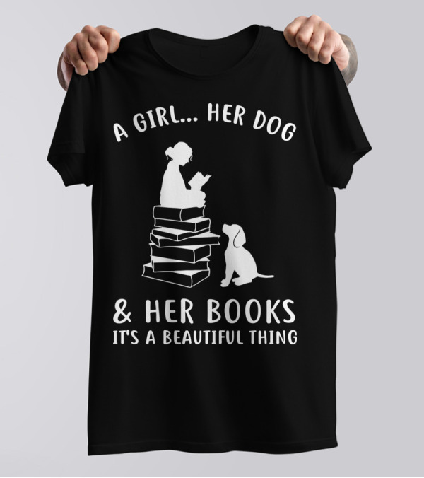 A Girl Her Dog And Her Books It's A Beautiful Thing T-Shirt