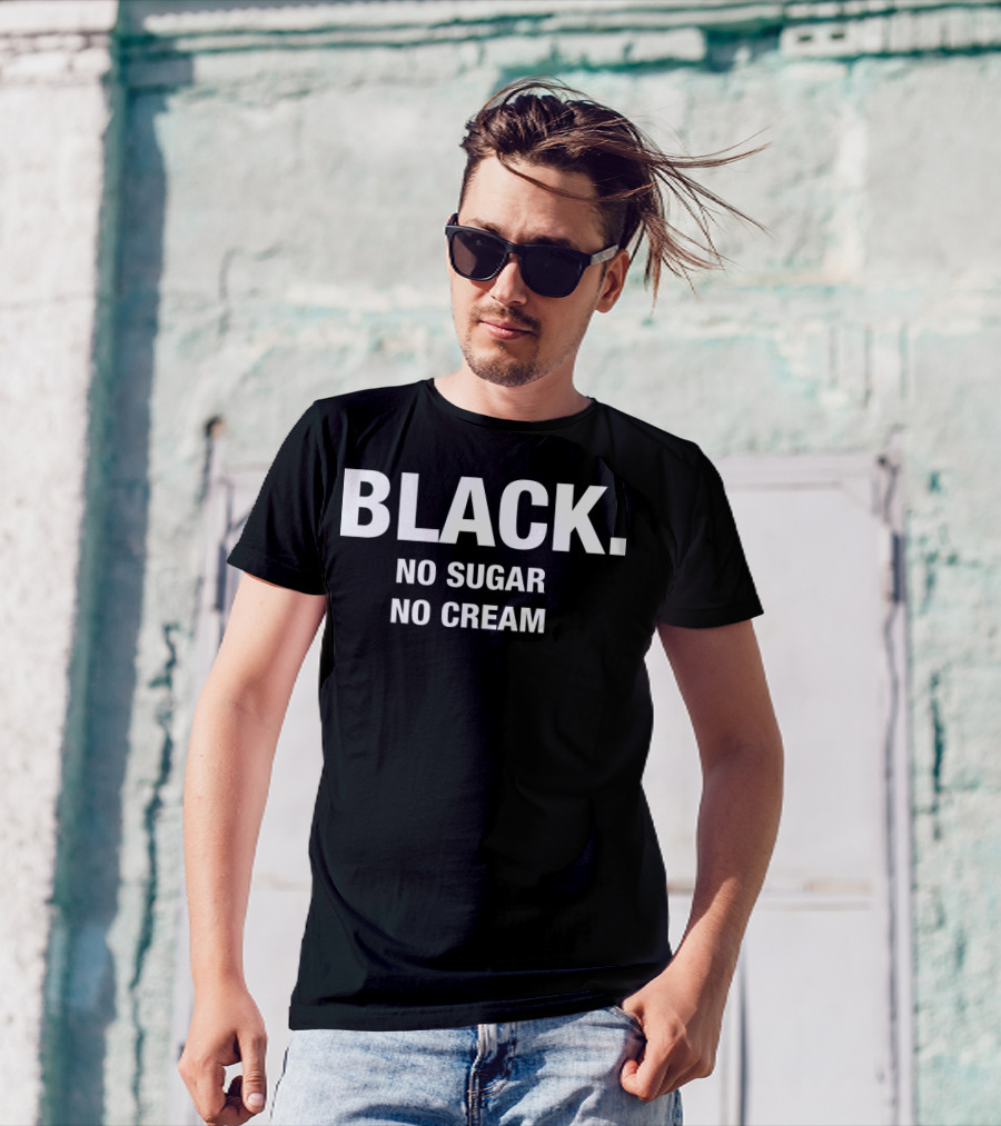 BLACK NO SUGAR NO CREAM T-Shirt