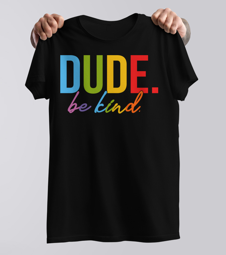 DUDE Be Kind Rainbow Letters T-Shirt
