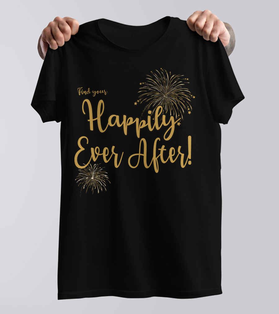 Find Your Happily Ever After Fireworks T-Shirt