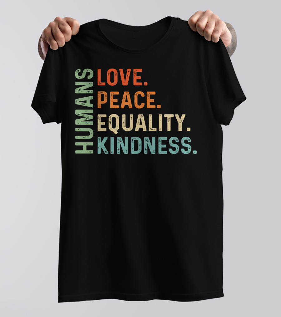 Humans Love Peace Equality Kindness Bold Multicolor T-Shirt