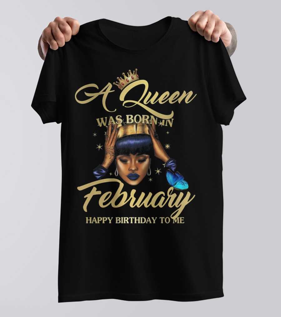 A Queen Was Born In February Happy Birthday To Me T-Shirt