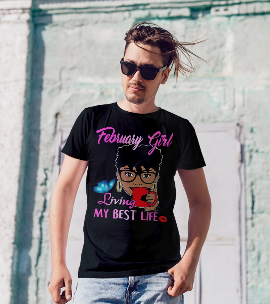 February Girl Living My Best Life T-Shirt