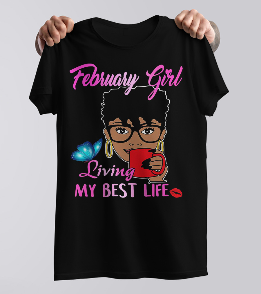 February Girl Living My Best Life T-Shirt