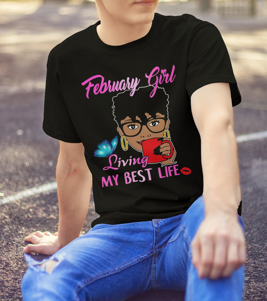 February Girl Living My Best Life T-Shirt