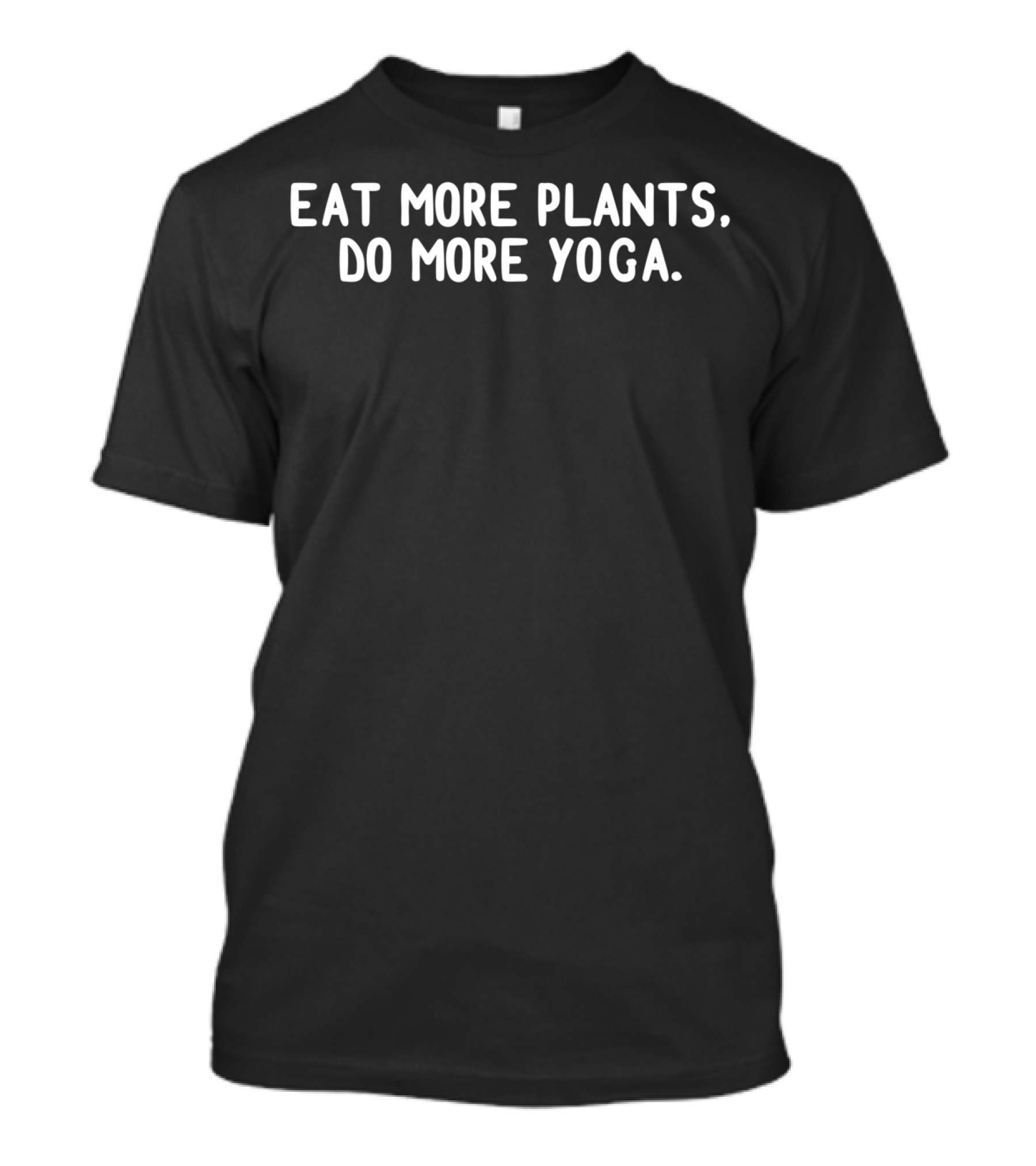 Eat More Plants Do More Yoga Vegetarian Vegan Lifestyle Motivation T-Shirt