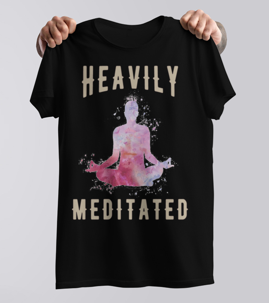 Heavily Meditated Funny Meditation Yoga Men And Women Hoody T-Shirt