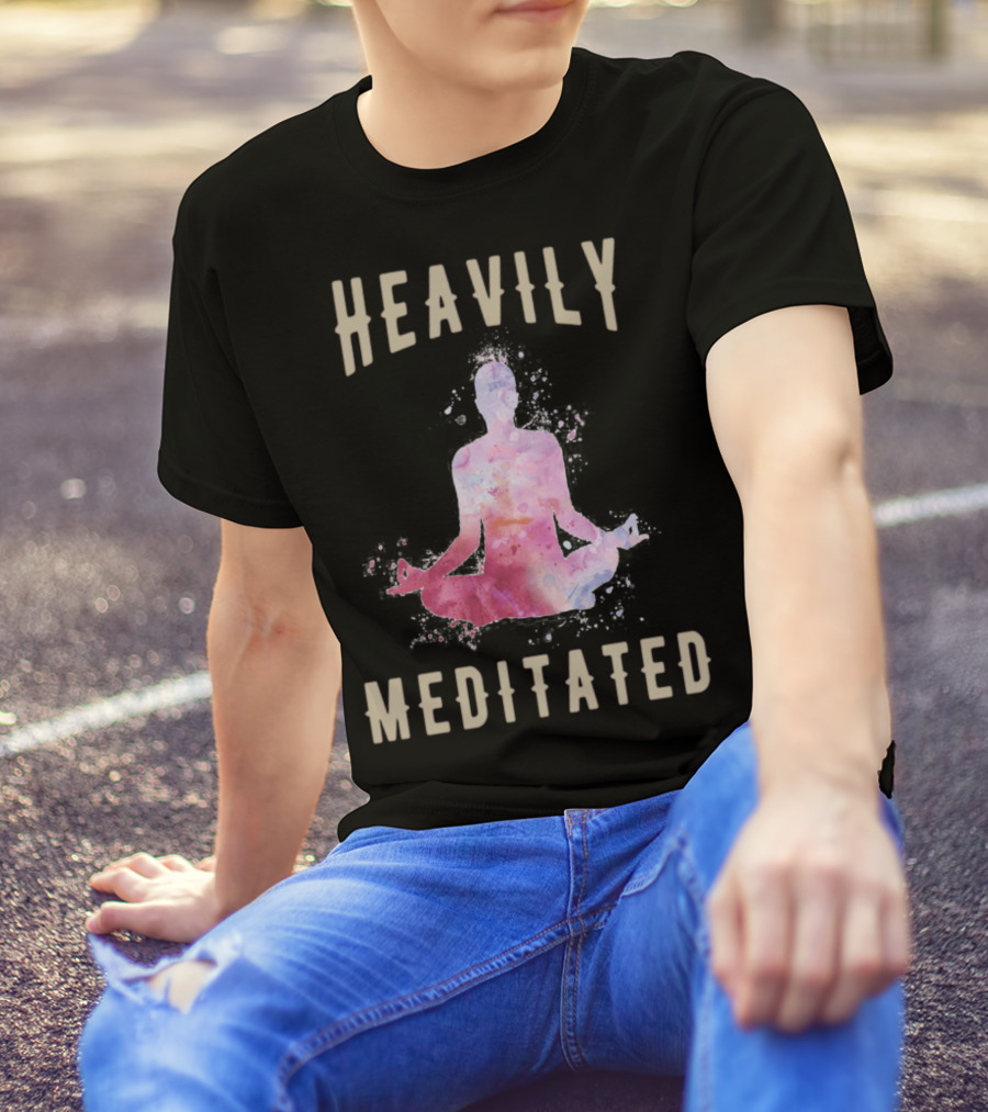 Heavily Meditated Funny Meditation Yoga Men And Women Hoody T-Shirt