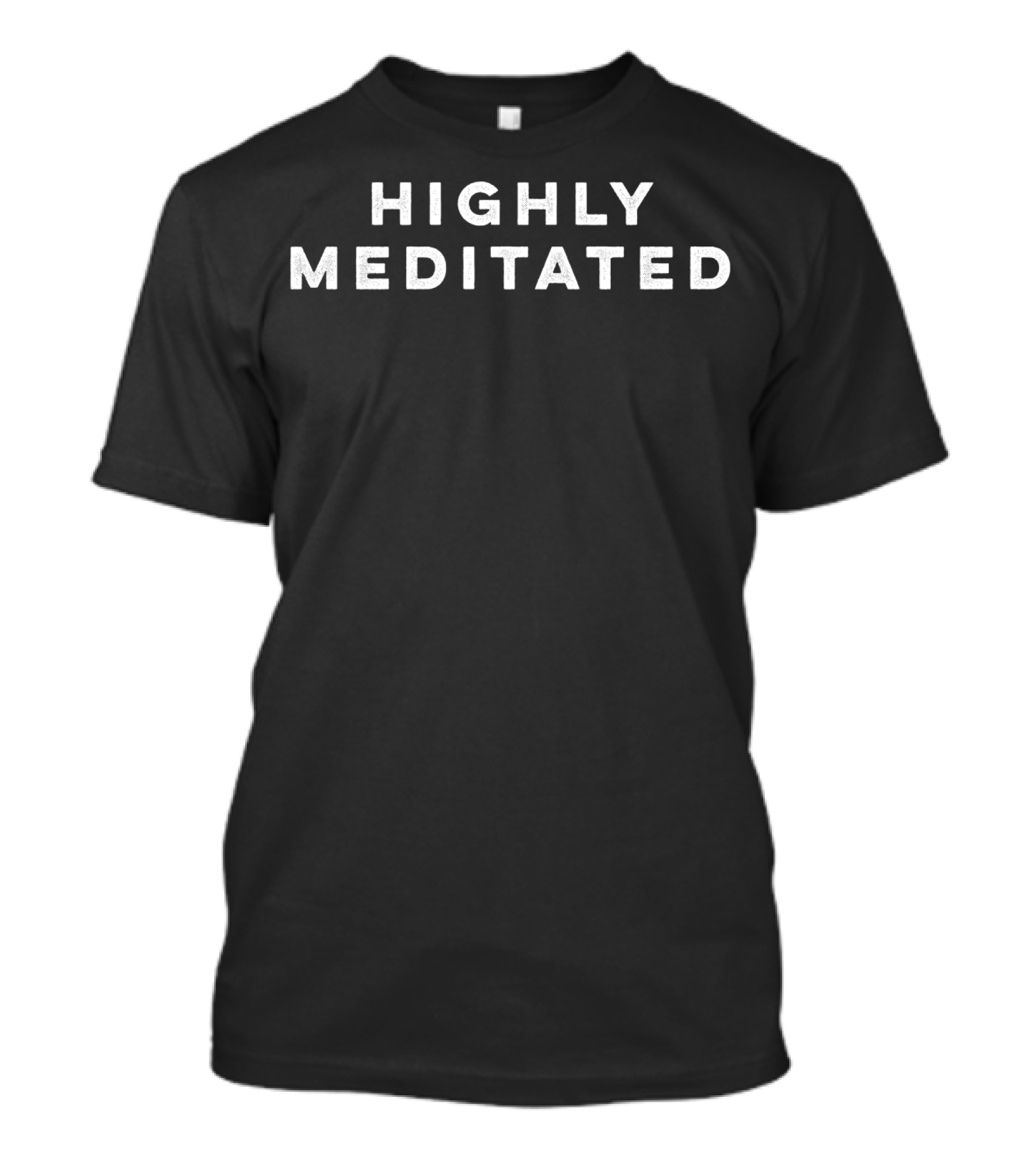 Highly Meditated Meditation Yoga Zen Calm Insightful Mindfulness T-Shirt
