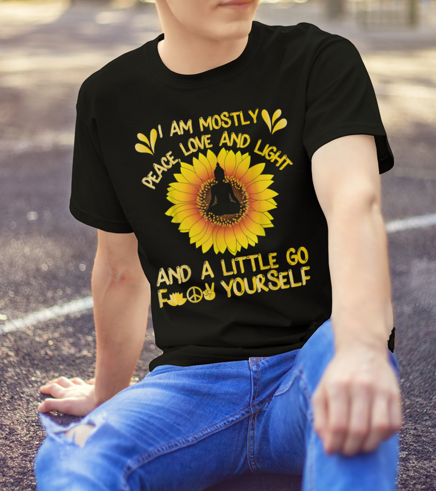 I Am Mostly Peace Love And Light Sunflower Yoga And A Little Go F Yourself T-Shirt
