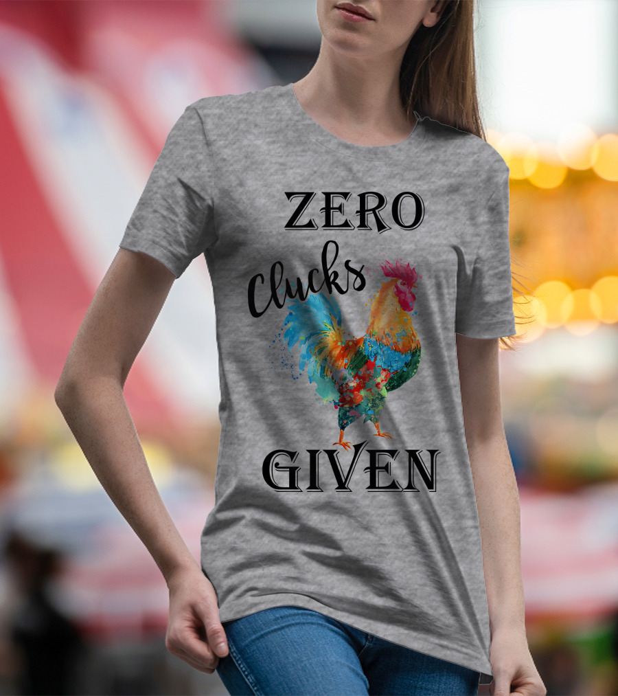 Zero Clucks Given Rooster T-Shirt