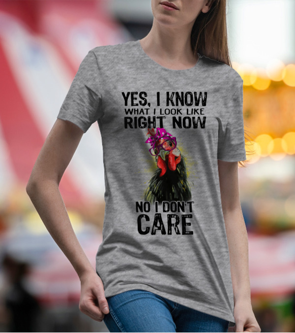 Yes I Know What I Look Like Right Now No I Don't Care Rooster With Bow Glasses T-Shirt